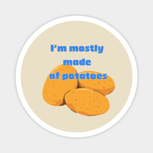 I'm Mostly Made of Potatoes Magnet